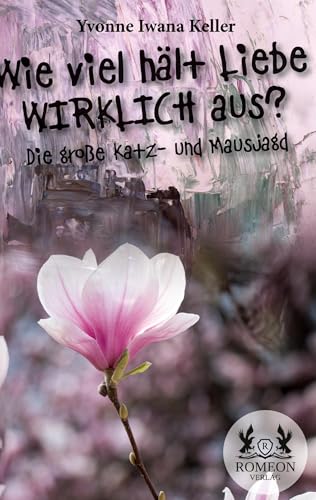 Wie viel hält Liebe Wirklich aus?: Die große Katz- und Mausjagd Wie viel hält Liebe Wirklich aus?: Die große Katz- und Mausjagd von Romeon-Verlag
