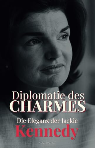 Diplomatie des Charmes: Die Eleganz der Jackie Kennedy von Independently published