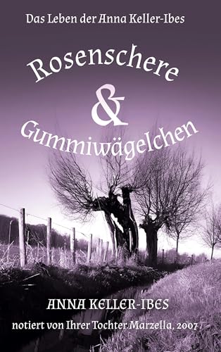 Rosenschere und Gummiwägelchen: Das Leben der Anna Keller-Ibes von BoD – Books on Demand