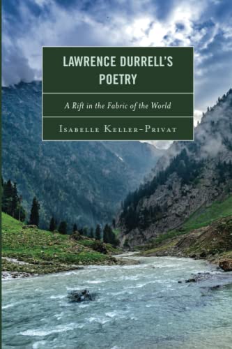 Lawrence Durrell’s Poetry: A Rift in the Fabric of the World Lawrence Durrell’s Poetry: A Rift in the Fabric of the World