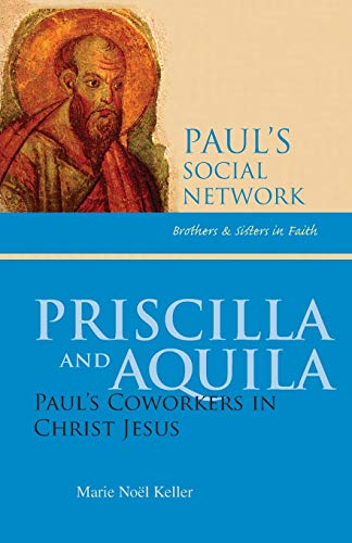 Priscilla and Aquila: The Trinitarian and Cosmic Order of Salvation: Paul's Coworkers in Christ Jesus (Paul's Social Network: Brothers and Sisters in Faith) von Liturgical Press