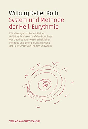 System und Methode der Heil-Eurythmie: Erläuterungen zu Rudolf Steiners Heil-Eurythmie-Kurs auf der Grundlage von Goethes naturwissenschaftlicher ... der Herz-Schrift von Thomas von Aquin