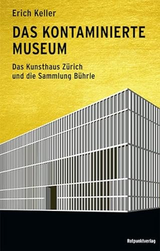 Das kontaminierte Museum: Das Kunsthaus Zürich und die Sammlung Bührle