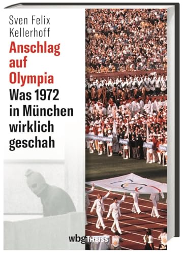 Anschlag auf Olympia. Was 1972 in München wirklich geschah. Hätte das Attentat auf die israelische Mannschaft verhindert werden können? Neue Erkenntnisse aus Archiv-Quellen & Stasi-Akten von Wbg Theiss
