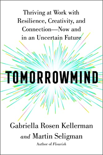 Tomorrowmind: Thriving at Work with Resilience, Creativity, and Connection―Now and in an Uncertain Future von Atria Books