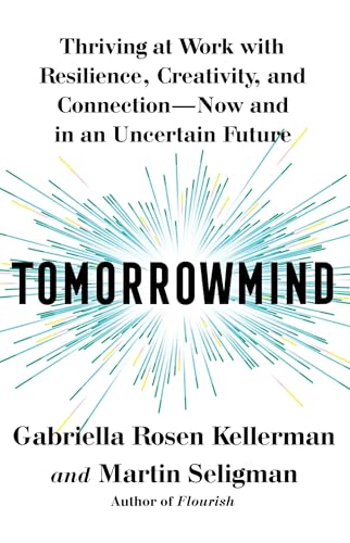 Tomorrowmind: Thriving at Work with Resilience, Creativity, and Connection―Now and in an Uncertain Future von Atria Books