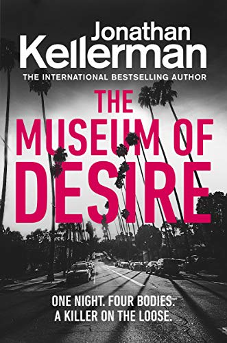 The Museum of Desire: One Night. Four Bodies. A Killer on the Loose. (Alex Delaware, 35)