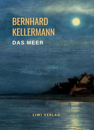Bernhard Kellermann: Das Meer. Vollständige Neuausgabe von LIWI Literatur- und Wissenschaftsverlag