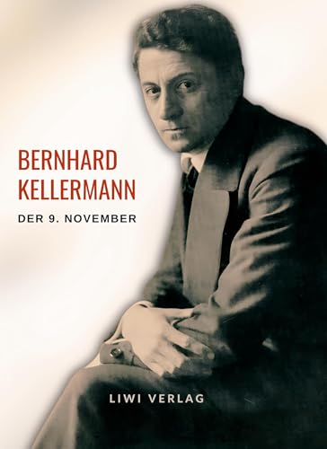 Bernhard Kellermann: Der 9. November. Vollständige Neuausgabe von LIWI Literatur- und Wissenschaftsverlag