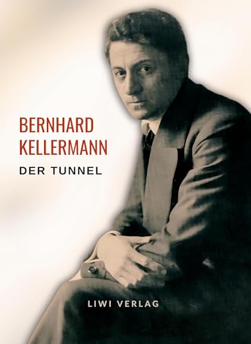 Bernhard Kellermann: Der Tunnel. Vollständige Neuausgabe von LIWI Literatur- und Wissenschaftsverlag