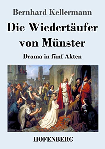 Die Wiedertäufer von Münster: Drama in fünf Akten