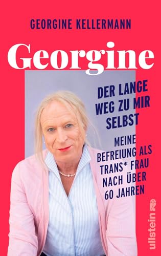Georgine – Der lange Weg zu mir selbst: Meine Befreiung als trans* Frau nach über 60 Jahren | Eine bewegende Lebensgeschichte, die zu einem Leben ermutigen will, das jede und jeder leben möchte. Georgine – Der lange Weg zu mir selbst: Meine Befreiung als trans* Frau nach über 60 Jahren | Eine bewegende Lebensgeschichte, die zu einem Leben ermutigen will, das jede und jeder leben möchte.