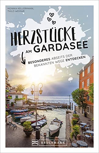 Reiseführer Gardasee: Herzstücke am Gardasee: Besonderes abseits der bekannten Wege entdecken. Insidertipps für Touristen und (Neu)Einheimische.