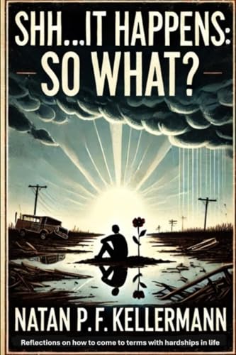 Shh...it Happens: So What?: Reflections on how to come to terms with hardships in life von Independently published