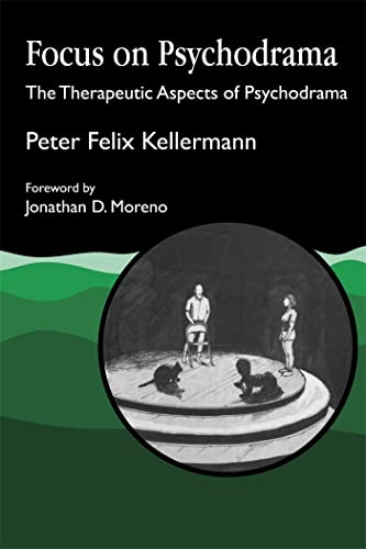 Focus On Psychodrama: The Therapeutic Aspects of Psychodrama