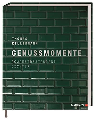 Genussmomente: Gourmetrestaurant Dichter. Erlesene Menüs aus der Sterneküche der Egerner Höfe am Tegernsee von Spitzenkoch Thomas Kellermann von Matthaes