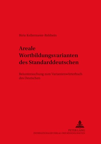 Areale Wortbildungsvarianten des Standarddeutschen: Beiuntersuchung zum "Variantenwörterbuch des Deutschen" (DASK – Duisburger Arbeiten zur Sprach- ... on Research in Language and Culture, Band 61) von Peter Lang Gmbh, Internationaler Verlag Der Wissenschaften
