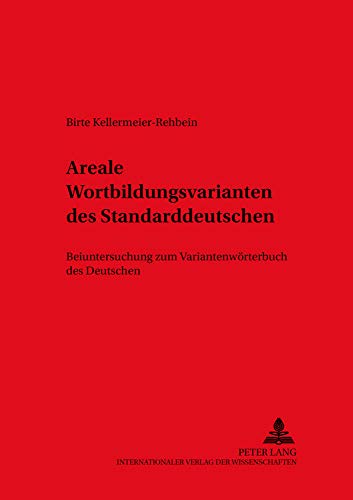 Areale Wortbildungsvarianten des Standarddeutschen: Beiuntersuchung zum "Variantenwörterbuch des Deutschen" (DASK – Duisburger Arbeiten zur Sprach- ... on Research in Language and Culture, Band 61)