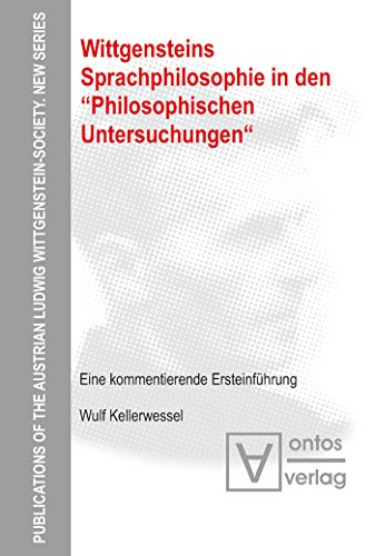 Wittgensteins Sprachphilosophie in den "Philosophischen Untersuchungen": Eine kommentierende Ersteinführung (Publications of the Austrian Ludwig Wittgenstein Society – New Series, 9, Band 9)