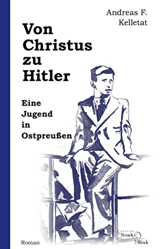 Von Christus zu Hitler: Eine Jugend in Ostpreußen