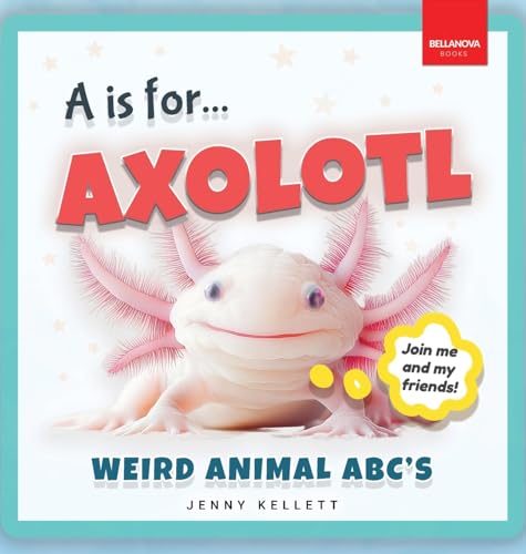 A is for Axolotl... Weird Animal ABC's: Meet the Quirkiest Creatures from A to Z! (Alphabet Explorers, Band 1) von Bellanova Books