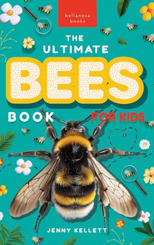 Bees The Ultimate Bee Book for Kids: Discover the Amazing World of Bees: Facts, Photos, and Fun for Kids (Animal Books for Kids, Band 35)