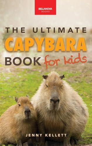 Capybaras The Ultimate Book for Kids: 100+ Amazing Capybara Facts, Photos, Quiz & More (Animal Books for Kids, Band 42) von Bellanova Books