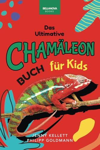 Chamäleons: Das Ultimative Chamäleon-Buch für Kids: Über 100 erstaunliche Chamäleon-Fakten, Fotos, Quiz und mehr (Tierfaktenbücher für Kinder) von Independently published