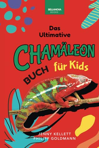 Chamäleons: Das Ultimative Chamäleon-Buch für Kids: Über 100 erstaunliche Chamäleon-Fakten, Fotos, Quiz und mehr (Tierfaktenbücher für Kinder) von Independently published