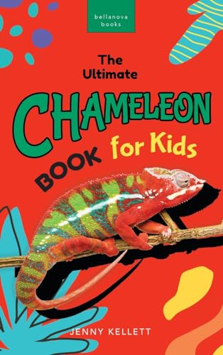 Chameleons The Ultimate Chameleon Book for Kids: 100+ Amazing Chameleon Facts, Photos, Quiz + More (Animal Books for Kids, Band 38) von Bellanova Books