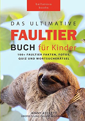 Das Ultimative Faultier Buch für Kinder: 100+ Faultier Fakten, Fotos, Quiz und Wortsucherätsel (Tierbücher für Kinder) von Bellanova Books