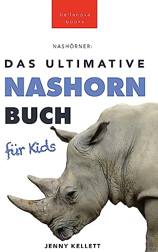 Das Ultimative Nashornbuch für Kinder: 100+ Nashorn Fakten, Fotos, Quiz und Wortsucherätsel: 100+ unglaubliche Fakten über Nashörner, Fotos, Quiz und mehr (Tierfaktenbücher für Kinder, Band 4) von Bellanova Books