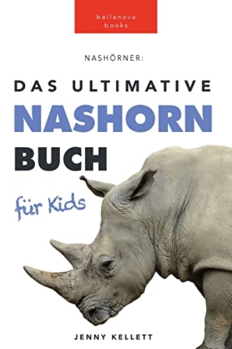 Das Ultimative Nashornbuch für Kinder: 100+ Nashorn Fakten, Fotos, Quiz und Wortsucherätsel: 100+ unglaubliche Fakten über Nashörner, Fotos, Quiz und mehr (Tierfaktenbücher für Kinder, Band 4) von Bellanova Books