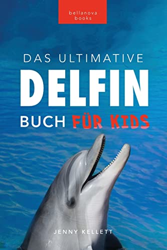 Delfin-Bücher: Das Ultimative Delfin-Buch für Kinder: 100+ erstaunliche Fakten über Delfine, Fotos, Quiz und mehr (Tierfaktenbücher für Kinder, Band 25) von Bellanova Books