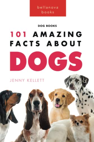 Dogs: 101 Amazing Facts About Dogs: Learn More About Man's Best Friend (Animal Books for Kids, Band 8) von Bellanova Books