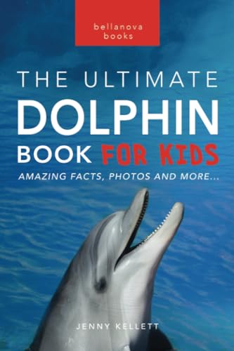 Dolphins The Ultimate Dolphin Book for Kids: 100+ Amazing Dolphin Facts, Photos, Quiz + More (Animal Books for Kids, Band 25)