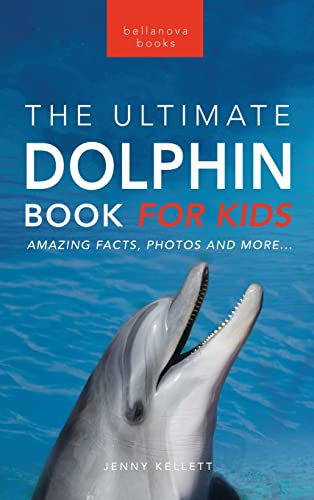 Dolphins The Ultimate Dolphin Book for Kids: 100+ Amazing Dolphin Facts, Photos, Quiz + More (Animal Books for Kids, Band 25) von Bellanova Books