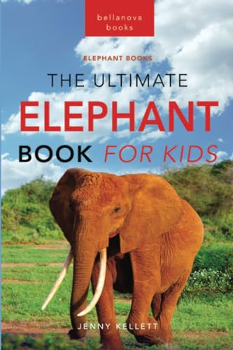 Elephants The Ultimate Elephant Book for Kids: 100+ Amazing Elephants Facts, Photos, Quiz + More (Animal Books for Kids, Band 23) von Bellanova Books