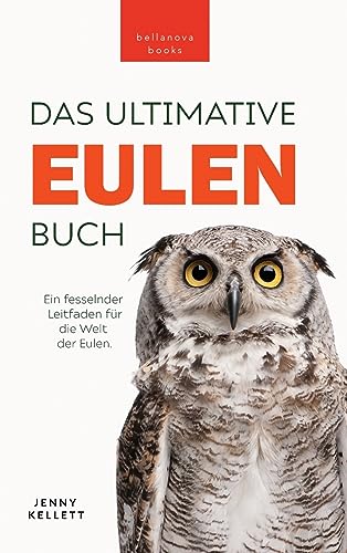 Eulen-Bücher: Das Ultimative Eulenbuch für Kinder: 100+ Eulen Fakten, Fotos, Quiz & Mehr (Tierfaktenbücher für Kinder, Band 31) von Bellanove Books