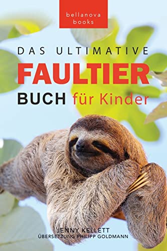 Faultier Bücher Das Ultimative Faultier Buch für Kinder: 100+ Faultier Fakten, Fotos, Quiz und Wortsucherätsel (Tierbücher Für Kinder, Band 15)