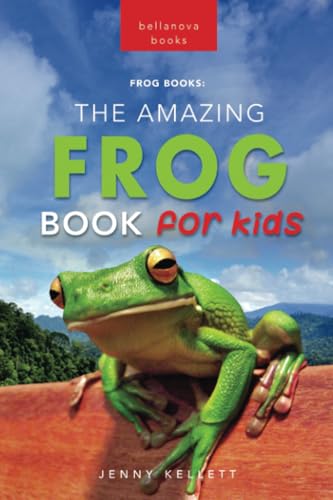 Frogs The Amazing Frog Book for Kids: 100+ Amazing Frog Facts, Photos, Quiz & More (Animal Books for Kids, Band 21) von Bellanova Books