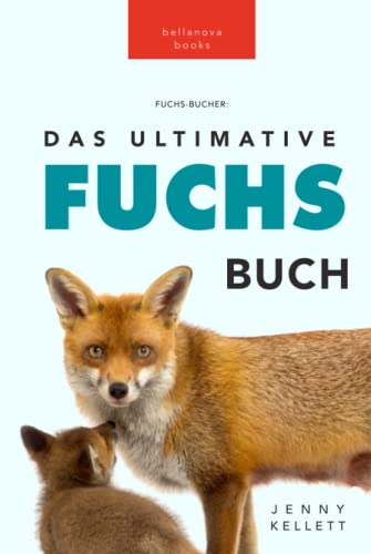 Fuchs Bücher: Das Ultimative Fuchs-Buch: 100+ erstaunliche Fakten über Füchse, Fotos, Quiz und BONUS Wortsuche Rätsel (Tierfaktenbücher für Kinder)