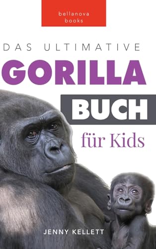Gorillas: Das Ultimative Gorillabuch für Kinder: 100+ Erstaunliche Gorilla Fakten, Fotos, Quiz + mehr: 100+ erstaunliche Fakten über Giraffen, Fotos, ... Mehr (Tierfaktenbücher für Kinder, Band 3) Gorillas: Das Ultimative Gorillabuch für Kinder: 100+ Erstaunliche Gorilla Fakten, Fotos, Quiz + mehr: 100+ erstaunliche Fakten über Giraffen, Fotos, ... Mehr (Tierfaktenbücher für Kinder, Band 3) von Bellanova Books