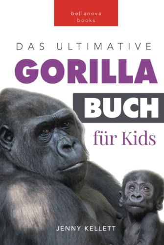 Gorillas: Das Ultimative Gorillabuch für Kinder: 100+ Erstaunliche Gorilla Fakten, Fotos, Quiz + mehr (Tierfaktenbücher für Kinder) von Bellanova Books