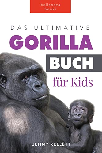 Gorillas: Das Ultimative Gorillabuch für Kinder: 100+ Erstaunliche Gorilla Fakten, Fotos, Quiz + mehr: 100+ erstaunliche Fakten über Giraffen, Fotos, ... Mehr (Tierfaktenbücher für Kinder, Band 3)