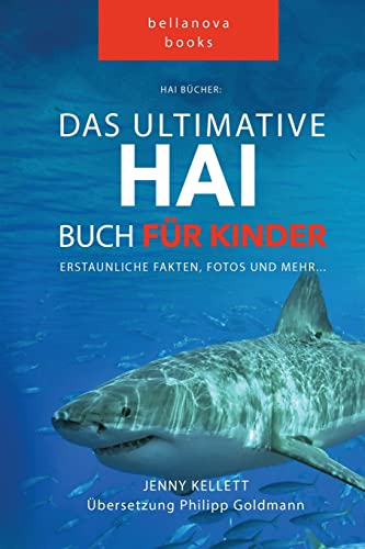 Hai Bücher Das Große Hai-Buch für Kinder: 100+ erstaunliche Fakten über Haie, Fotos und Quiz (Tierbücher Für Kinder, Band 1) von Bellanova Books