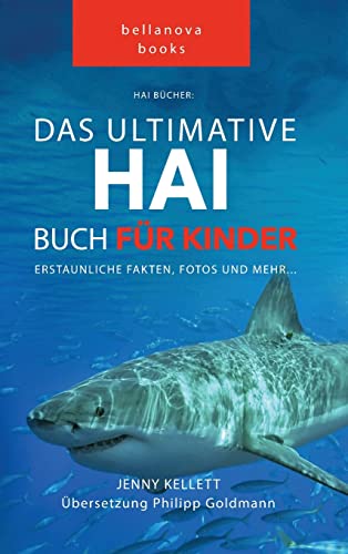 Hai Bücher: Das Ultimative Hai-Buch für Kinder: 100+ erstaunliche Fakten über Haie, Fotos und Quiz: 100+ erstaunliche Fakten über Haie, Fotos, Quiz und Mehr (Tierfaktenbücher für Kinder, Band 1) von Bellanova Books