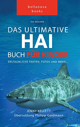 Hai Bücher: Das Ultimative Hai-Buch für Kinder: 100+ erstaunliche Fakten über Haie, Fotos und Quiz: 100+ erstaunliche Fakten über Haie, Fotos, Quiz und Mehr (Tierfaktenbücher für Kinder, Band 1) von Bellanova Books