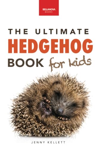 Hedgehogs: The Ultimate Hedgehog Book for Kids: Amazing Hedgehog Facts, Photos, Quiz & Much More: 100+ Amazing Hedgehog Facts, Photos, Quiz & Much More (Animal Books for Kids, Band 43) von Bellanova Books