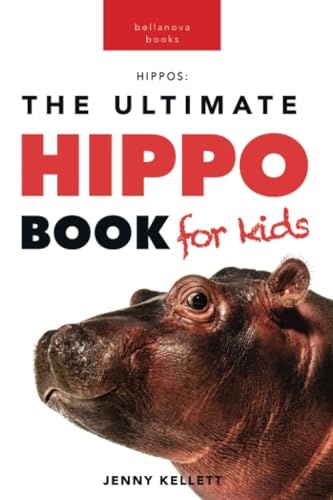 Hippos The Ultimate Hippo Book for Kids: 100+ Amazing Hippopotamus Facts, Photos, Quiz & More (Animal Books for Kids, Band 12) von Bellanova Books